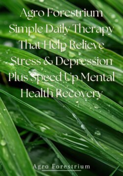 Agro Forestrium Simple Daily Therapy That Help Relieve Stress & Depression plus Speed Up Mental Health Recovery